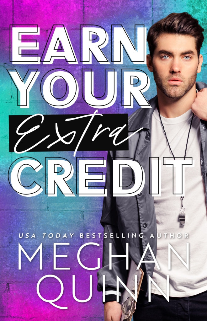 Earn Your Extra Credit by Meghan Quinn